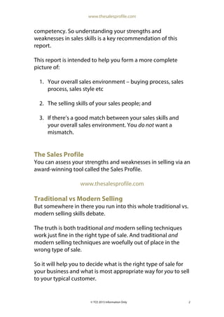 www.thesalesprofile.com
© TCE 2015 Information Only 2
competency. So understanding your strengths and
weaknesses in sales ...