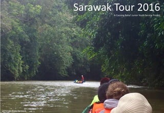 Sarawak Tour 2016A Canning Baha'i Junior Youth Service Project
Lemanak River, Sarawak
 