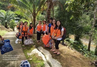 21 Dec – thanks to Sam Budi and
the Sarawak River Board for
lending us the life jackets
 