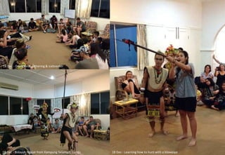 18 Dec - Bidayuh Ngajat from Kampung Selampit, Lundu 18 Dec - Learning how to hunt with a blowpipe
18 Dec - Devotional gathering & icebreaker
 