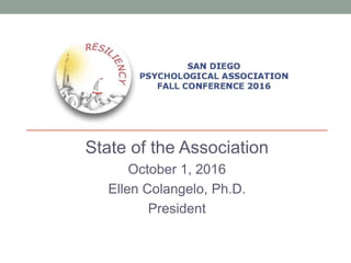 State of the Association
October 1, 2016
Ellen Colangelo, Ph.D.
President
 