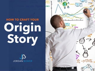 Origin
Story
HOW TO CRAFT YOUR
 