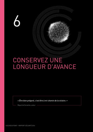 48 | CHECK POINT – RAPPORT SÉCURITÉ 2016
6
CONSERVEZ UNE
LONGUEUR D'AVANCE
« Être bien préparé, c'est être à mi-chemin de la victoire. »
Miguel de Cervantes, auteur
 