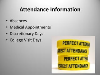 Attendance Information
• Absences
• Medical Appointments
• Discretionary Days
• College Visit Days
 