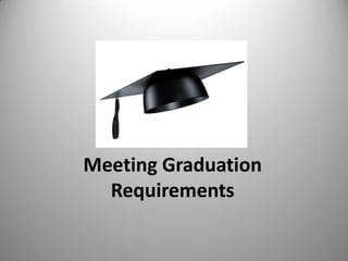 Meeting Graduation
Requirements
 