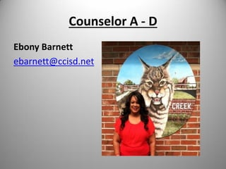 Counselor A - D
Ebony Barnett
ebarnett@ccisd.net
 