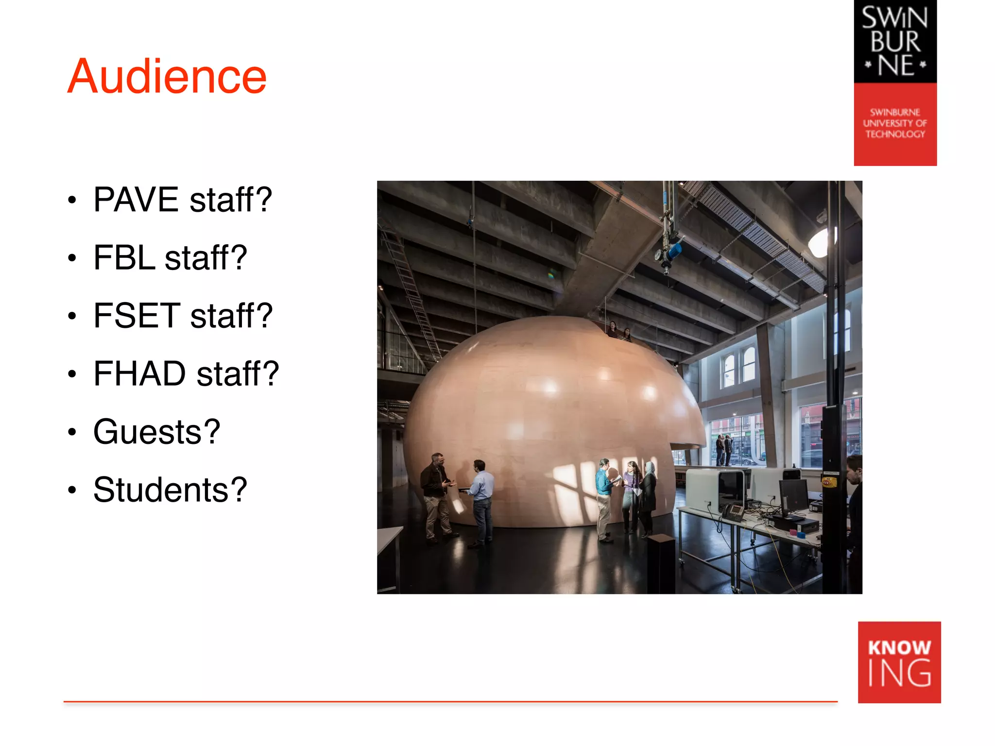 Audience
• PAVE staff?
• FBL staff?
• FSET staff?
• FHAD staff?
• Guests?
• Students?