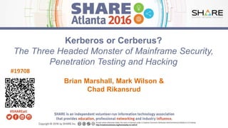 www.share.org/sanan
tonio-eval
http://creativecommons.org/licenses/by-nc-nd/3.0/
Kerberos or Cerberus?
The Three Headed Monster of Mainframe Security,
Penetration Testing and Hacking
Brian Marshall, Mark Wilson &
Chad Rikansrud
Insert
Custom
Session
QR if
Desired.
#19708
 