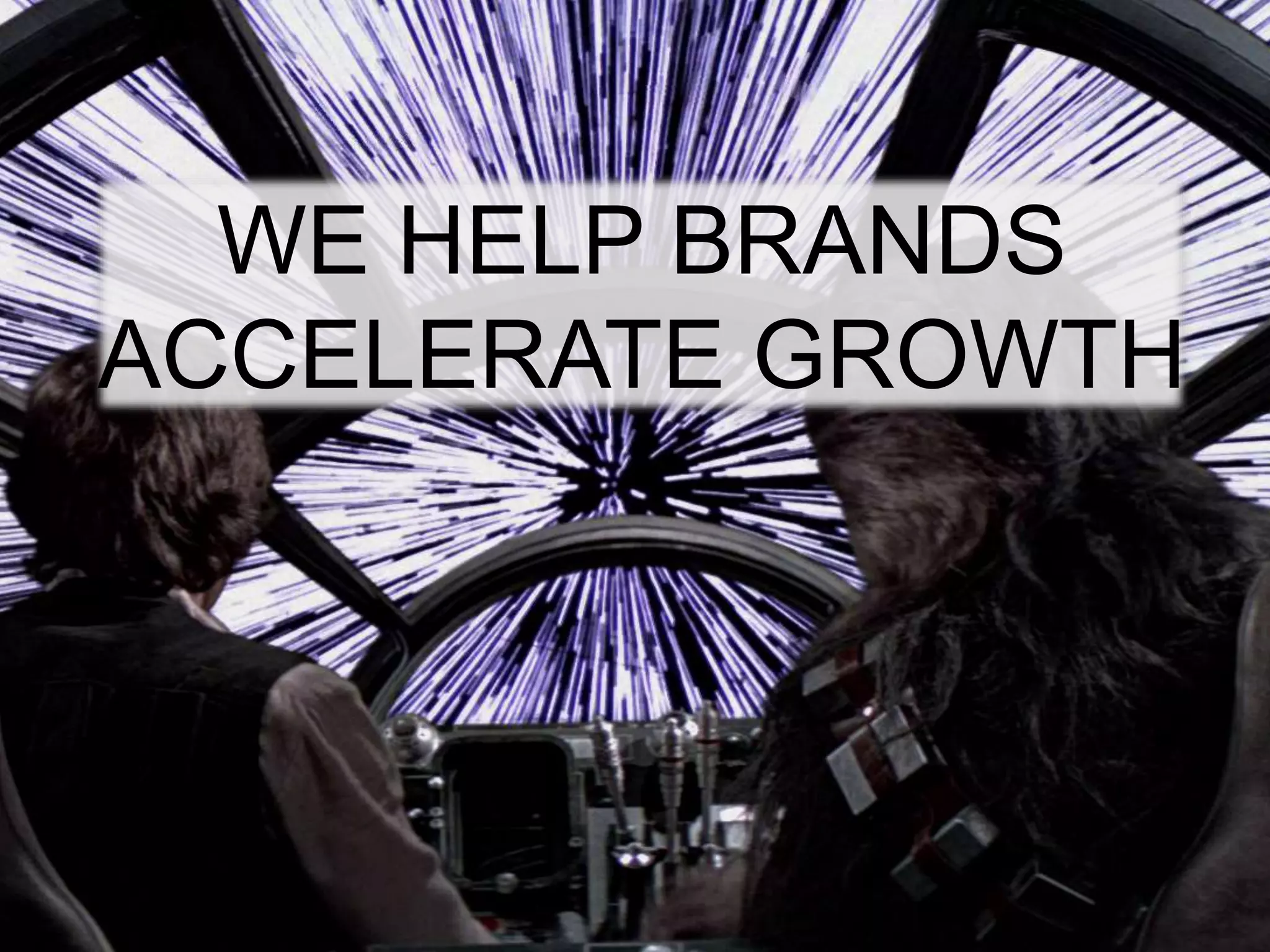 WE HELP BRANDS
ACCELERATE GROWTH
 