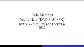 Agile Methods
Adolfo Neto (DAINF-UTFPR)
http://bit.ly/adolfontEn
2016
 