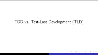 TDD vs. Test-Last Development (TLD)
 