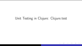 Unit Testing in Clojure: Clojure.test
 