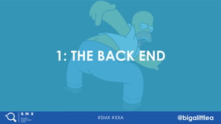 #SMX #XXA @bigalittlea
1: THE BACK END
 