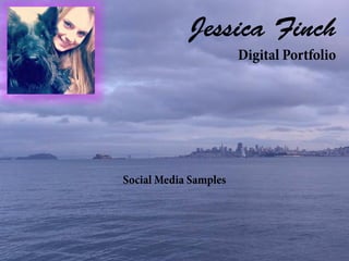 Jessica Finch
Digital Portfolio
Social Media Samples
 