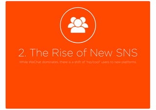 2. The Rise of New SNS
While WeChat dominates, there is a shift of “hip/cool” users to new platforms.
 