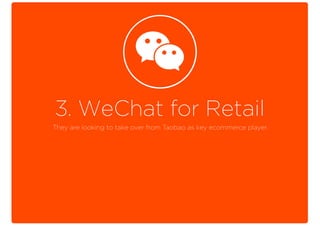 3. WeChat for Retail
They are looking to take over from Taobao as key ecommerce player.
 