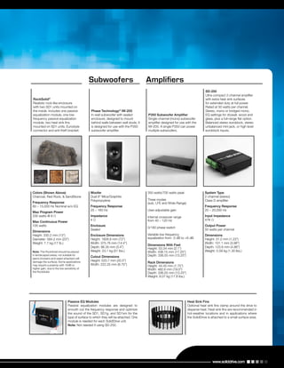 Colors (Shown Above)
Charcoal, Red Rock, & SandStone
Frequency Response
80 – 15,000 Hz Nominal w/o EQ
Max Program Power
200 watts @ 8 Ω
Max Continuous Power
100 watts
Dimensions
Height: 330.2 mm (13”)
Diameter: 584.2 mm (23”)
Weight: 7.7 kg (17 lb.)
Note: The RockSolid should be placed
in landscaped areas; not suitable for
lawns (mowers and weed whackers will
damage the surface). Some applications
may require a preamp with 10dB or
higher gain, due to the low sensitivity of
the RockSolid.
RockSolid®
Realistic rock-like enclosure
with two SD1 units mounted on
the inside. Includes one passive
equalization module, one low-
frequency passive equalization
module, two heat sink fins
mounted on SD1 units, Eurostyle
connector and anti-theft bracket.
Phase Technology®
IW-200
In-wall subwoofer with sealed
enclosure, designed to mount
behind walls between wall studs. It
is designed for use with the P350
subwoofer amplifier.
P350 Subwoofer Amplifier
Single-channel (mono) subwoofer
amplifier designed for use with the
IW-200. A single P350 can power
multiple subwoofers.
SD-250
Ultra-compact 2-channel amplifier
with extra heat sink surfaces
for extended duty at full power.
Rated at 50 watts per channel.
Stereo, mono or bridged mono.
EQ settings for drywall, wood and
glass, plus a full-range flat option.
Balanced stereo euroblock, stereo
unbalanced mini jack, or high level
euroblock inputs.
Woofer
Dual 8” Mica/Graphite
Polypropylene
Frequency Response
25 – 160 Hz
Impedance
4 Ω
Enclosure
Sealed
Enclosure Dimensions
Height: 1828.8 mm (72”)
Width: 375.76 mm (14.4”)
Depth: 86.35 mm (3.4”)
Weight: 23.1 kg (51 lbs.)
Cutout Dimensions
Height: 520.7 mm (20.5”)
Width: 222.25 mm (8.75”)
350 watts/700 watts peak
Three modes
(sub, LFE and Wide-Range)
User-adjustable gain
Internal crossover range
from 40 – 120 Hz
0/180 phase switch
Variable low frequency
equalization from -3 dB to +6 dB
Dimensions With Feet
Height: 53.34 mm (2.1”)
Width: 438.15 mm (17.25”)
Depth: 336.55 mm (13.25”)
Rack Dimensions
Height: 44.45 mm (1.75”)
Width: 482.6 mm (19.0”)
Depth: 336.55 mm (13.25”)
Weight: 8.07 kg (17.8 lbs.)
System Type
2-channel (stereo)
Class D amplifier
Frequency Response
20 – 20,000 Hz
Input Impedance
47K Ω
Output Power
50 watts per channel
Dimensions
Height: 31.2 mm (1.23”)
Width: 101.1 mm (3.98”)
Depth: 123.6 mm (4.86”)
Weight: 0.59 kg (1.30 lbs.)
Subwoofers Amplifiers
Passive EQ Modules
Passive equalization modules are designed to
smooth out the frequency response and optimize
the sound of the SD1, SD1g, and SD1sm for the
type of surface to which they will be attached. One
module is needed for each SolidDrive unit.
Note: Not needed if using SD-250.
Heat Sink Fins
Optional heat sink fins clamp around the drive to
disperse heat. Heat sink fins are recommended in
hot-weather locations and in applications where
the SolidDrive is attached to a small surface area.
www.soliddrive.com
 