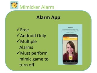 Alarm App
Free
Android Only
Multiple
Alarms
Must perform
mimic game to
turn off
www.waze.comMimicker Alarm
 