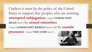 Post-WWII:
Worsening relations between the superpowers
Churchill’s ‘Iron Curtain’ speech
• Churchill delivered his famous ‘Iron Curtain’ speech in Missouri, America
• Created the visual metaphor/motif of Europe divided
• Helped to turn American public opinion against the USSR
Effect: Increased popular support in the West for containment
 