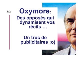 Raconter des histoires
sans raconter
d'histoires / 1
•  Du vrai, « sans mentir ».
•  une histoire est basée sur
un point de réalité tangible.
•  Créer de la cohérence
entre l’association, les
marques, les vêtements et
les gens.
 