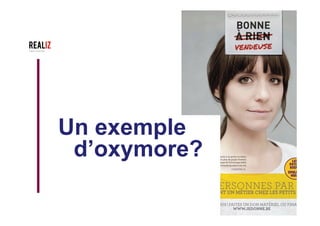 Raconter des histoires
sans raconter
d'histoires
•  Sur une affiche, vendre
c’est raconter des
anecdotes vraies;
•  C’est aussi donner
envie au travers
d’autres histoires qui
vous ont été racontées
par vos bénéficiaires
 