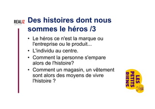 Exercice
Une anecdote de vos équipes, de vos
bénéficiaires… Débutter une présentation,
introduire une demande (recherche de
fonds), présenter un projet...
Des histoires qui font
avancer l'histoire /2
 