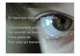 •  Pas un slogan, un
micro récit „ouvert“
•  4 règles:
1.  Tension;
2.  L‘homme au centre;
3.  Un objet / un détail;
4.  Une narration
ouverte.
 