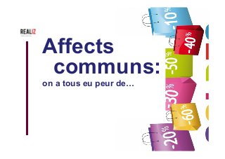 Affects
communs:
on a tous eu peur de…
 