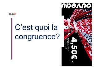 C’est quoi la
congruence?
 