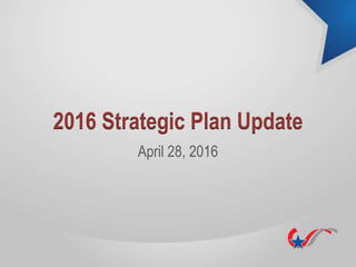 2016 Strategic Plan Update
April 28, 2016
 