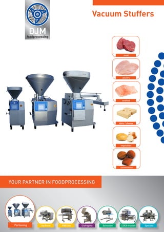 Vacuum Stuffers
Portioning VacForm PBB line Diafragma Extrusion COEX-trusion Specials
YOUR PARTNER IN FOODPROCESSING
meat
poultry
seafood
dairy / cheese
vegetables
convenience
 