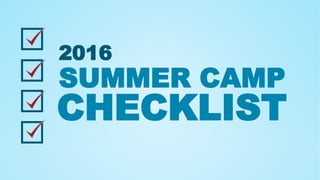 2016
SUMMER CAMP
CHECKLIST
 