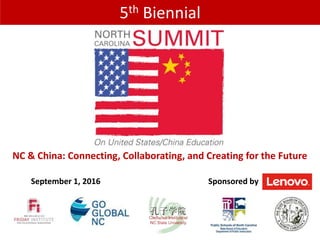 5th Biennial
NC & China: Connecting, Collaborating, and Creating for the Future
September 1, 2016 Sponsored by
 