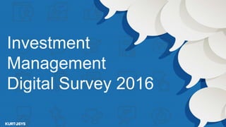 Investment
Management
Digital Survey 2016
 