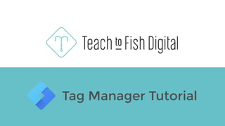Tag Manager Tutorial
 