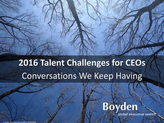 2016 Talent Challenges for CEOs
Conversations We Keep Having
cc: krapow - https://www.flickr.com/photos/70291297@N00
 