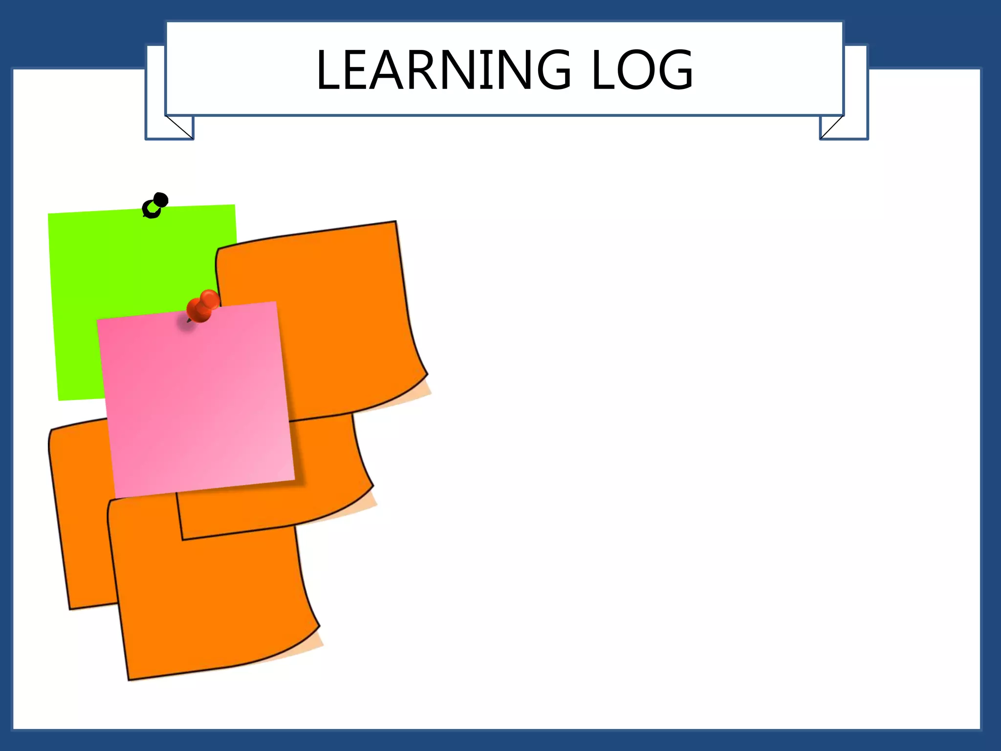 LEARNING LOG
 