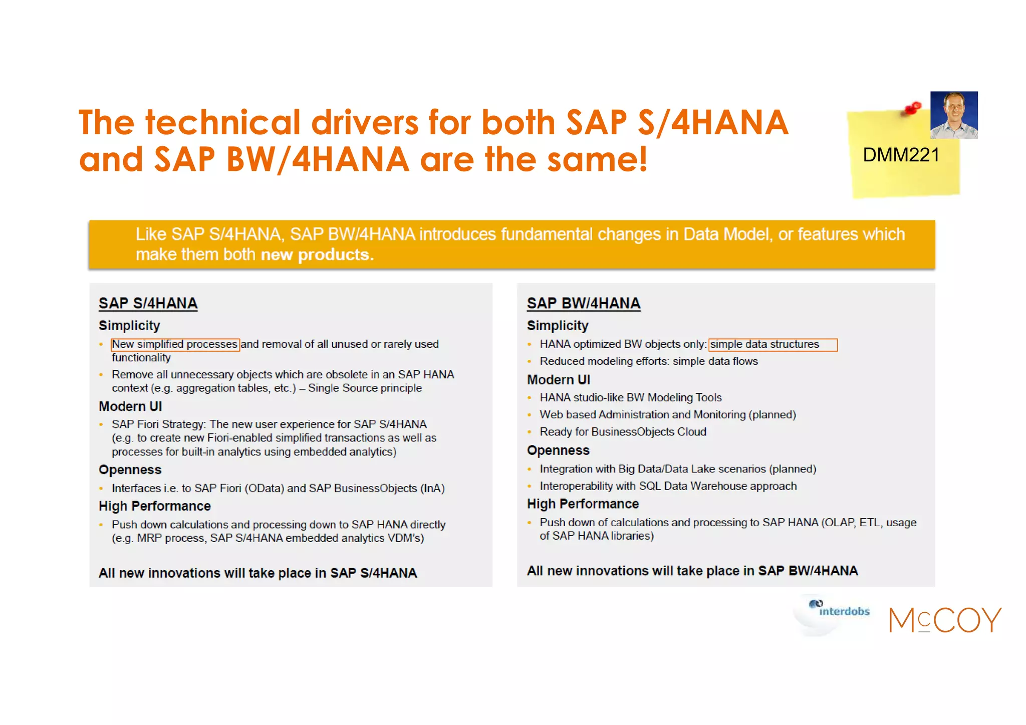The technical drivers for both SAP S/4HANA
and SAP BW/4HANA are the same! DMM221
 