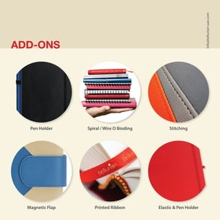 ADD-ONS
Stitching
Elastic & Pen Holder
Spiral / Wire O BindingPen Holder
Printed RibbonMagnetic Flap info@tellurian-uae.com
 