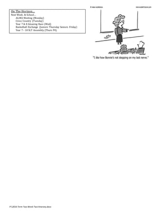 P:2016 Term Two Week Two Itinerary.docx
On The Horizon…
Next Week At School…
ALiM2 Meeting (Monday)
Cross Country (Tuesday...