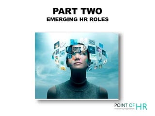 PART TWO
EMERGING HR ROLES
 