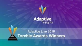 1
1
Adaptive Live 2016
Torchie Awards Winners
 