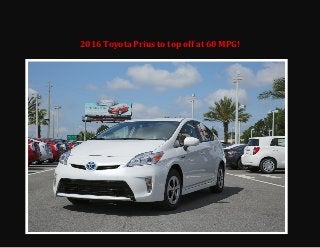 2016 Toyota Prius to top off at 60 MPG!
 