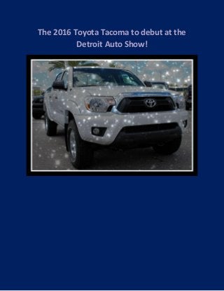The 2016 Toyota Tacoma to debut at the Detroit Auto Show! 
 