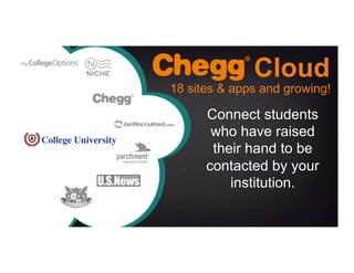 Cloud
Connect students
who have raised
their hand to be
contacted by your
institution.
18 sites & apps and growing!
 