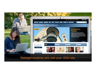 Retarget students who visit your .EDU site.
 