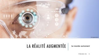 LA RÉALITÉ AUGMENTÉE
© TREIZE ARTICLES - 2016 24
© dragonstock
Le monde autrement
 