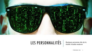 LES PERSONNALITÉS Quelques personnes clés de la
réalité virtuelle moderne
© TREIZE ARTICLES - 2016 3
© Jürgen Fälchle
 