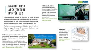 IMMOBILIER &
ARCHITECTURE
D’INTÉRIEUR
Dans l’immobilier, permet de faire plus de visites, en moins
de temps, plus immersives. Pour les achats de maison ou
d’appartement sur plan avant construction, pourrait être
décisif : permettrait une réelle vision de l’espace fini.
Plusieurs entreprises proposent déjà des tours virtuels en
ligne, les appareils immersifs permettent simplement une
meilleure expérience, plus réaliste.
VR Global Real Estate :
Création d’expériences
immersives pour l’immobilier,
pour la RV, les supports
mobiles et les ordinateurs.
Pour les agences
immobilières, les agents,
architectes…
http://www.vrglobal.com/p
age/real-estate
https://www.youtube.com/watch?t=21&v=x3E6i3GiL5U
Shapespark :
propose un outil de
digitalisation des
espaces pour les
professionnels du
design d’intérieur
https://www.shapes
park.com/
Matterport : proposent des solutions de
digitalisation de l’espace pour exploration via
la réalité virtuelle, augmentée et applications
mobiles.
Plusieurs utilisations : immobilier (visiter les
maisons), tourisme (visiter les chambres d’hôtels
avant de réserver ou teaser une exposition),
retail : promouvoir la marque n’importe où
http://matterport.com/virtual-reality/
© TREIZE ARTICLES - 2016 38
 
