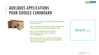QUELQUES APPLICATIONS
POUR GOOGLE CARDBOARD
• http://www.wareable.com/google/the-best-google-
cardboard-apps
• https://play.google.com/store/apps/collection/pro
motion_3001011_cardboard_featured_apps
• http://www.huffingtonpost.com/sophia-
dominguez/top-20-google-cardboard-
a_b_7754880.html
• http://appleinsider.com/articles/15/08/02/the-
best-virtual-reality-apps-for-iphone-compatible-
with-google-cardboard
© TREIZE ARTICLES - 2016 45
ENJOY ;-)
 